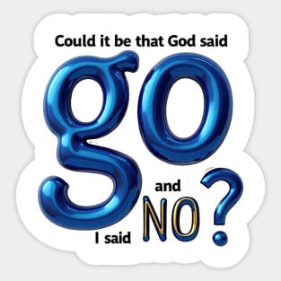 God Said Go, I Said No – Honest Faith Statement Sticker
